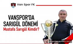 Vanspor'un Yeni Teknik Direktörü Mustafa Sarıgül!
