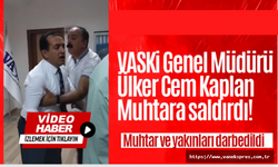 VASKİ Genel Müdürü'nden Değirmenarık Muhtarına saldırı!