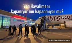 Van Ferit Melen Havalimanı kapanmayacak!