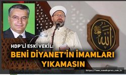 HDP’li eski vekil Nazmi Gür: Beni Diyanet'in imamları yıkamasın