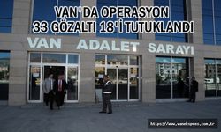 Van'da 33 Gözaltı 18'i Tutuklandı