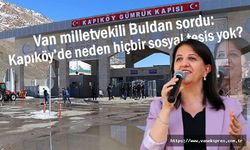 Van milletvekili Buldan sordu: Kapıköy’de neden hiçbir sosyal tesis yok?