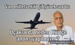 Van milletvekili sordu: Uçaklarda neden Kürtçe anons yapılmıyor?