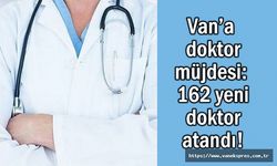 Van’a doktor müjdesi: 162 yeni doktor atandı!
