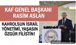 KAF Genel Başkanı Aslan: “İsrail asla kabul edilemez bir insanlık suçu işlemektedir”