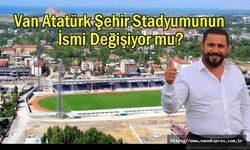 Van Atatürk Şehir Stadyumu İsmi Değişiyor mu?
