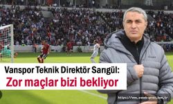 Vanspor Teknik Direktör Sarıgül: Zor maçlar bizi bekliyor