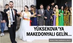Yüksekova’ya Makedonyalı Gelin: Takılan Altınları Görünce Şok Oldu