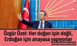 CHP Lideri Özel: Her doğan için değil, Erdoğan için anayasa yapıyorlar