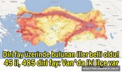 Diri fay üzerinde bulunan iller belli oldu! Van'da iki ilçe var