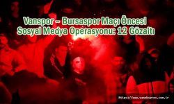 Vanspor Bursaspor maçı öncesi 12 Gözaltı