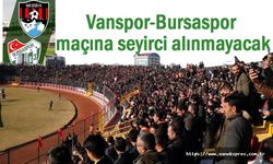 Vanspor-Bursaspor maçına taraftar kararı!