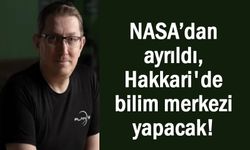 Hakkari'de Bilim Merkezi Yapmak İçin NASA’dan Ayrıldı