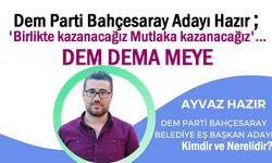 Dem Parti Adayı Ayvaz Hazır; Dem Dema Meye, Biz kazanacağız