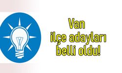 AK Parti Van İlçe belediye başkan adayları belli oldu