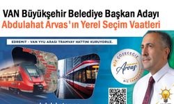 Van BB Başkan Adayı Arvas'ın Van'a vaatleri neler?