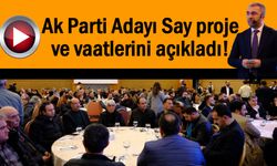 Ak Parti Adayı Say proje ve vaatlerini açıkladı!