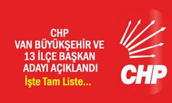 CHP'nin Van ilçe Belediye Başkan adayları netleşti