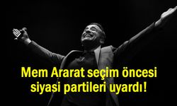 Kürt Sanatçı Mem Ararat seçim öncesi siyasi partileri uyardı!