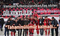 Vanspor'lu Futbolculardan Flaş Açıklama : "Tahammülümüz kalmadı..."