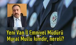 Yeni Van İl Emniyet Müdürü Murat Mutlu kimdir, nereli?