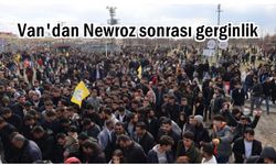 Van'da Newroz sonrası gerginlik: 13 Gözaltı!
