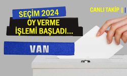 CANLI TAKİP | Van'da Oy Kullanma İşlemi Başladı...