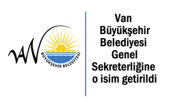 Van Büyükşehir Genel Sekreterliğine o isim getirildi