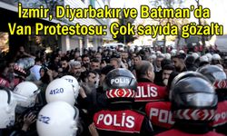 İzmir ve Diyarbakır’da Van Protestosu: Çok sayıda gözaltı
