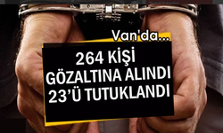 Van’daki olaylarda 264 kişi gözaltına alındı 23’ü tutuklandı