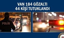 Van'ın haftalık asayiş raporu: 184 Gözaltı 44 tutuklama