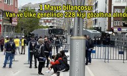Van ve 77 ilde 1 Mayıs İşçi Bayramı Günü’nde  228 kişi gözaltına alındı