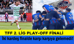 TFF 2. Lig Play-Off Finalinde iki kardeş karşı karşıya gelemedi