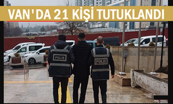 Van'da gözaltına alınan 55 kişiden 21’i tutuklandı