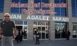 Mahsun İleri Davasında Flaş Gelişme