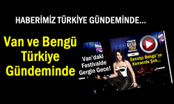 Van ve Bengü Türkiye Gündeminde