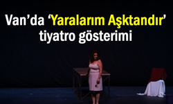 Van’da ‘Yaralarım Aşktandır’ tiyatro gösterimi