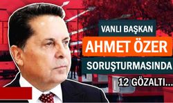 Vanlı başkan soruşturmasında 12 kişi gözaltına alındı