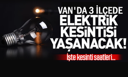 Van'da 3 ilçede elektrik kesintisi yaşanacak