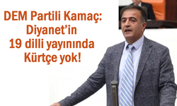 Milletvekili Kamaç: Diyanet’in 19 dilli yayınında Kürtçe yok!
