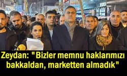 Zeydan: "Bizler memnu haklarımızı bakkaldan, marketten almadık"