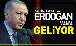 Cumhurbaşkanı Erdoğan Van’a Geliyor