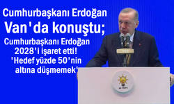 Erdoğan Van'da Konuştu: 'Hedef yüzde 50'nin altına düşmemek'