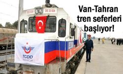 Van-Tahran arası tren seferleri başlıyor!