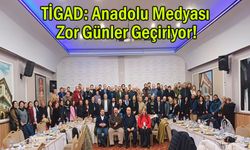 TİGAD: Anadolu Medyası Zor Günler Geçiriyor!