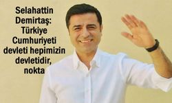 Demirtaş: Türkiye Cumhuriyeti devleti hepimizin devletidir, nokta