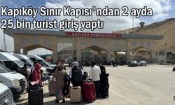 Van Kapıköy Sınır Kapısı'ndan 2 ayda 25 bin turist giriş yaptı
