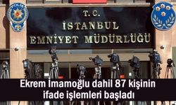 Ekrem İmamoğlu dahil 87 kişinin ifade işlemleri başladı