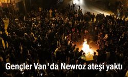 Van’da Gençler Newroz ateşi yaktı!