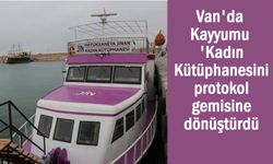 Van Kayyumu 'Kadın Kütüphanesi'ni protokol gemisine dönüştürdü